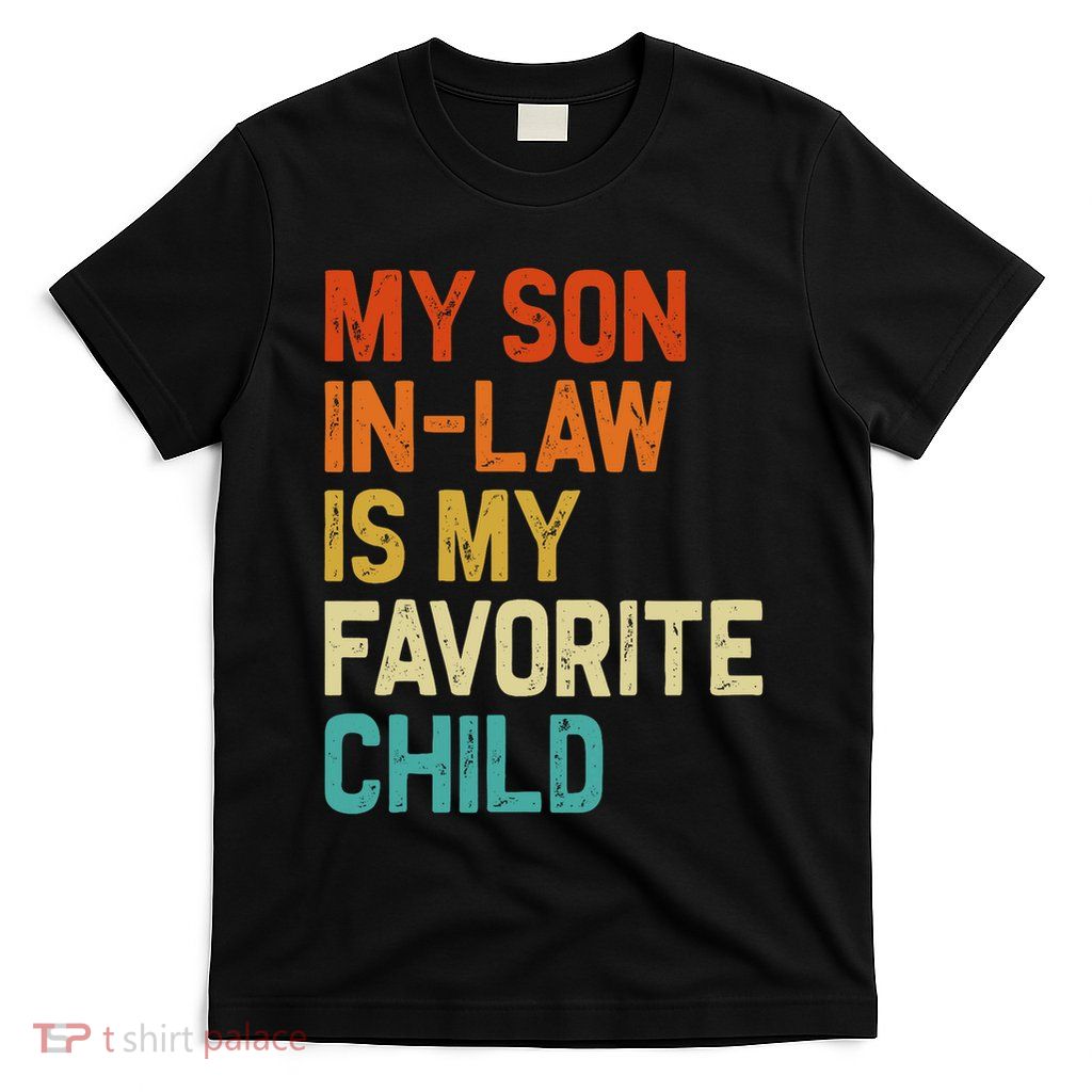 My Son In Law Is My Favorite Child Family Humor Retro Funny T-Shirt