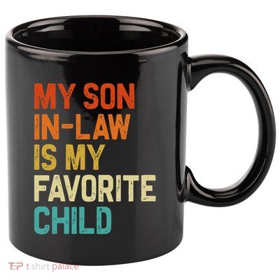 My Son In Law Is My Favorite Child Family Humor Retro Funny 11oz C Handle Ceramic Mug