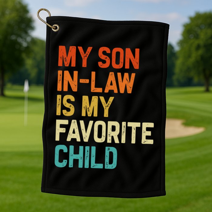 My Son In Law Is My Favorite Child Family Humor Retro Funny Golf Towel