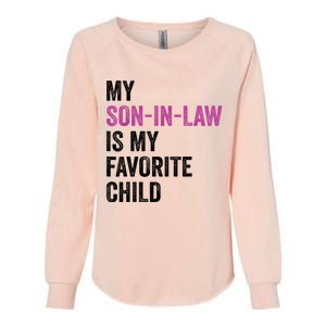 My Son In Law Is My Favorite Child Funny Mom Mother In Law Womens California Wash Sweatshirt