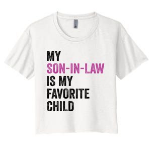 My Son In Law Is My Favorite Child Funny Mom Mother In Law Women's Crop Top Tee