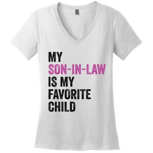 My Son In Law Is My Favorite Child Funny Mom Mother In Law Women's V-Neck T-Shirt