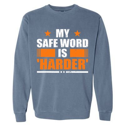 My Safeword Is Harder Inappropriate Garment-Dyed Sweatshirt