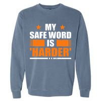 My Safeword Is Harder Inappropriate Garment-Dyed Sweatshirt