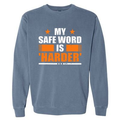 My Safeword Is Harder Inappropriate Garment-Dyed Sweatshirt