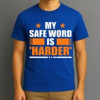 My Safeword Is Harder Inappropriate T-Shirt