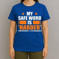 My Safeword Is Harder Inappropriate T-Shirt