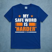 My Safeword Is Harder Inappropriate T-Shirt