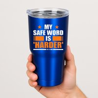 My Safeword Is Harder Inappropriate Tumbler