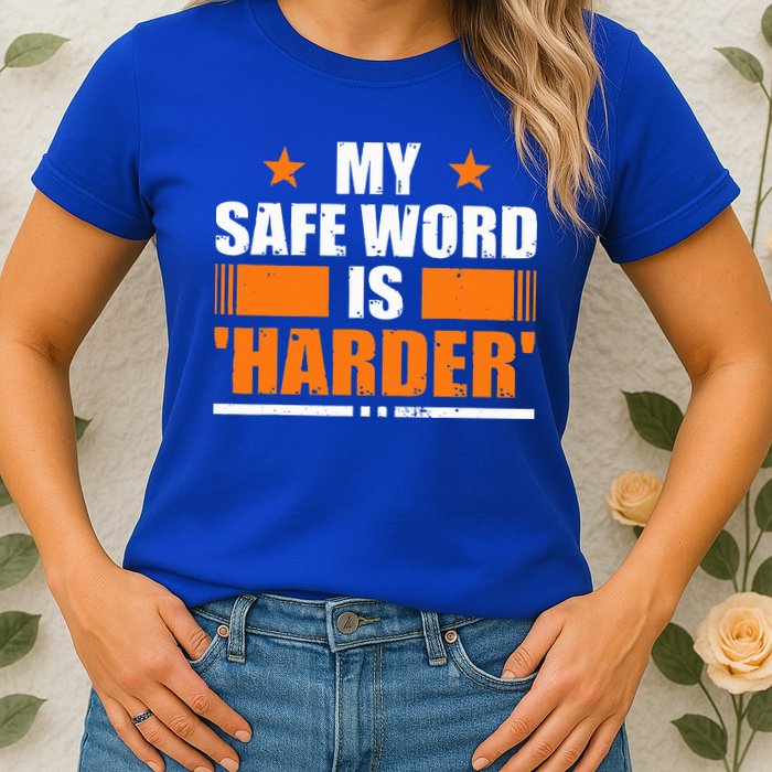 My Safeword Is Harder Inappropriate Womens T-Shirt