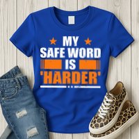 My Safeword Is Harder Inappropriate Womens T-Shirt