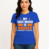 My Safeword Is Harder Inappropriate Womens T-Shirt