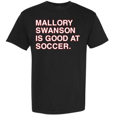 Mallory Swanson Is Good At Soccer Garment-Dyed Heavyweight T-Shirt