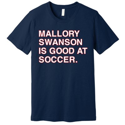 Mallory Swanson Is Good At Soccer Premium T-Shirt