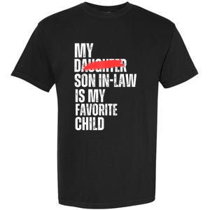 My Son In Law Is My Favorite Child Funny Replaced Daughter Garment-Dyed Heavyweight T-Shirt