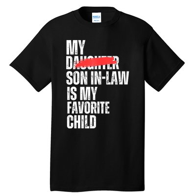 My Son In Law Is My Favorite Child Funny Replaced Daughter Tall T-Shirt