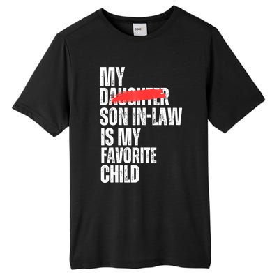 My Son In Law Is My Favorite Child Funny Replaced Daughter Tall Fusion ChromaSoft Performance T-Shirt