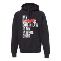 My Son In Law Is My Favorite Child Funny Replaced Daughter Premium Hoodie