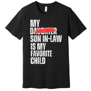 My Son In Law Is My Favorite Child Funny Replaced Daughter Premium T-Shirt