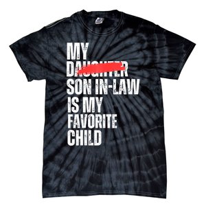 My Son In Law Is My Favorite Child Funny Replaced Daughter Tie-Dye T-Shirt