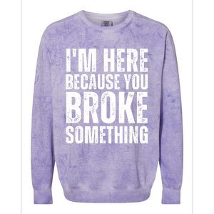 Mechanic Shirt I'm Here Because You Broke Something Colorblast Crewneck Sweatshirt