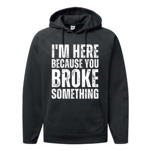 Mechanic Shirt I'm Here Because You Broke Something Performance Fleece Hoodie