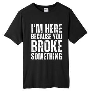 Mechanic Shirt I'm Here Because You Broke Something Tall Fusion ChromaSoft Performance T-Shirt