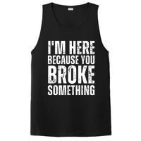 Mechanic Shirt I'm Here Because You Broke Something PosiCharge Competitor Tank