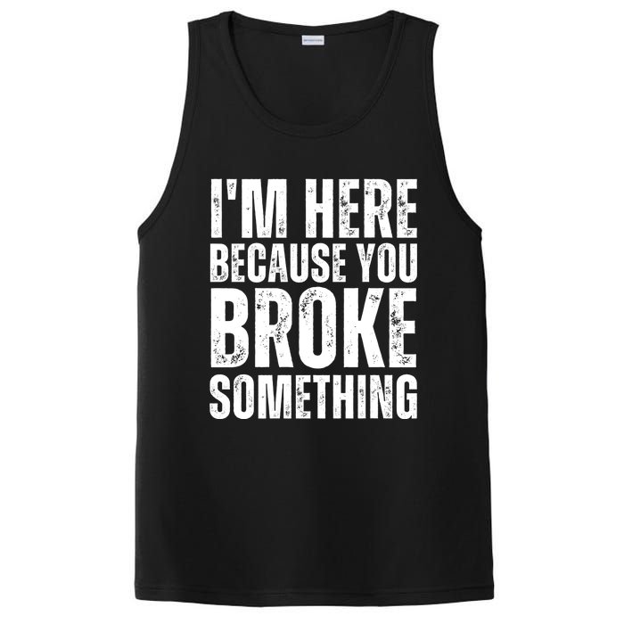 Mechanic Shirt I'm Here Because You Broke Something PosiCharge Competitor Tank