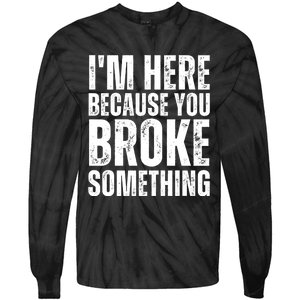 Mechanic Shirt I'm Here Because You Broke Something Tie-Dye Long Sleeve Shirt