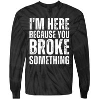 Mechanic Shirt I'm Here Because You Broke Something Tie-Dye Long Sleeve Shirt