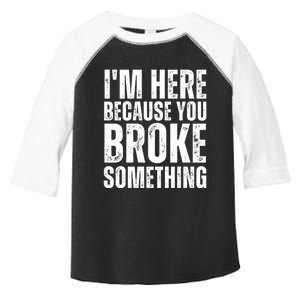 Mechanic Shirt I'm Here Because You Broke Something Toddler Fine Jersey T-Shirt