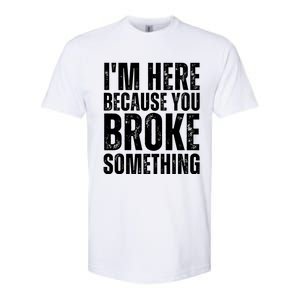 Mechanic Shirt I'm Here Because You Broke Something Softstyle CVC T-Shirt