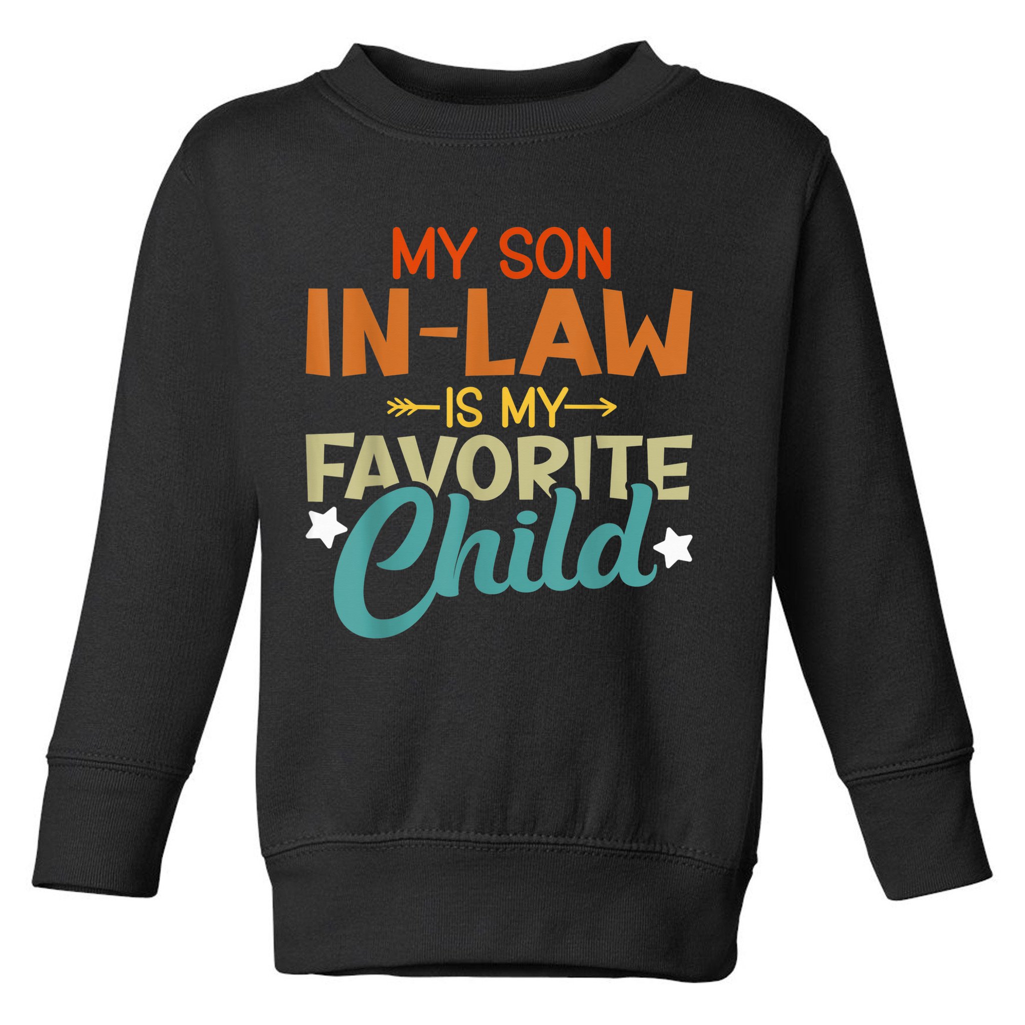 My Son-In-Law Is My Favorite Child Family Humor Dad Mom Toddler Sweatshirt