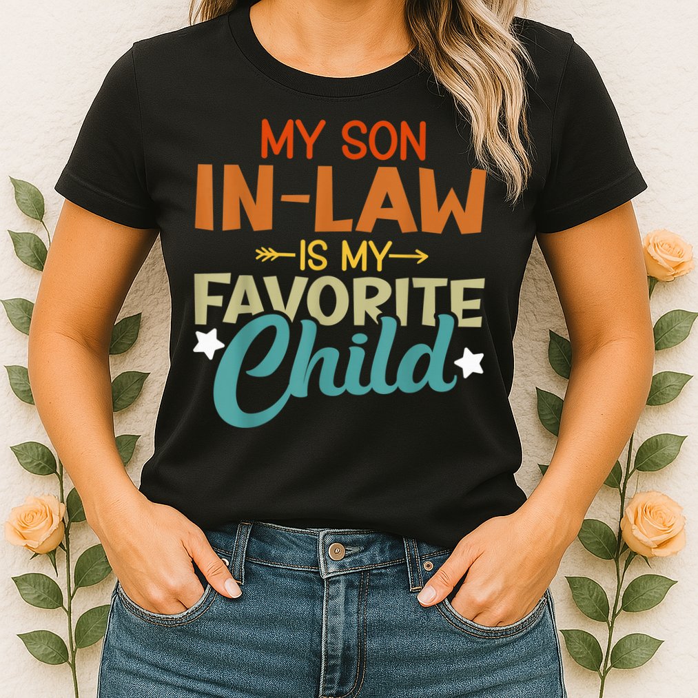 My Son-In-Law Is My Favorite Child Family Humor Dad Mom Womens T-Shirt