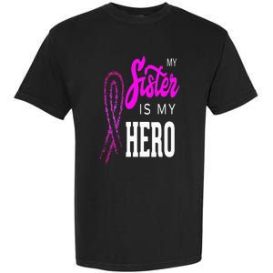 My Sister Is My Hero Breast Cancer Awareness Month Garment-Dyed Heavyweight T-Shirt