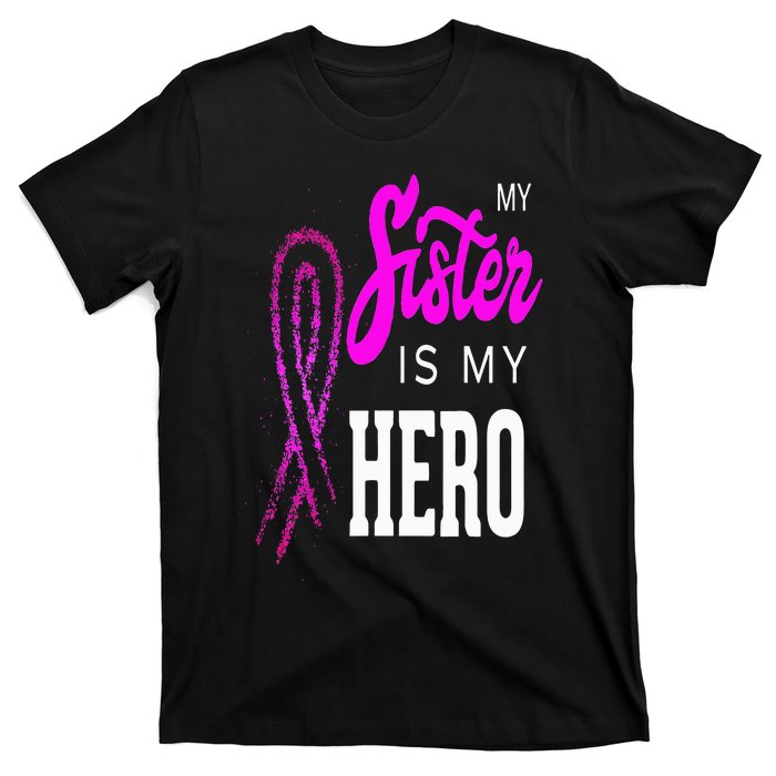 My Sister Is My Hero Breast Cancer Awareness Month T-Shirt