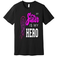 My Sister Is My Hero Breast Cancer Awareness Month Premium T-Shirt