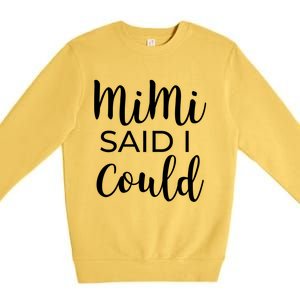 Mimi Said I Could Funny Gift Premium Crewneck Sweatshirt