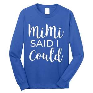 Mimi Said I Could Funny Gift Long Sleeve Shirt