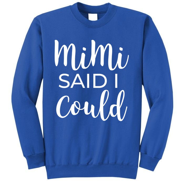 Mimi Said I Could Funny Gift Sweatshirt