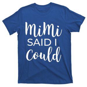 Mimi Said I Could Funny Gift T-Shirt