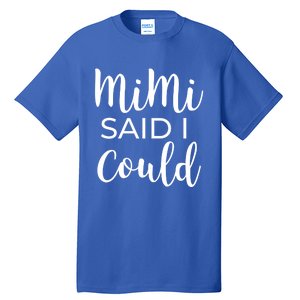 Mimi Said I Could Funny Gift Tall T-Shirt