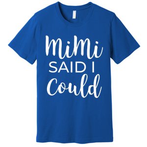 Mimi Said I Could Funny Gift Premium T-Shirt