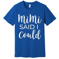 Mimi Said I Could Funny Gift Premium T-Shirt