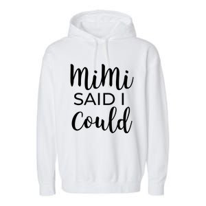 Mimi Said I Could Funny Gift Garment-Dyed Fleece Hoodie