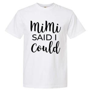 Mimi Said I Could Funny Gift Garment-Dyed Heavyweight T-Shirt