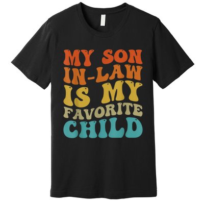 My Son In Law Is My Favorite Child Funny Family Humor Groovy Premium T-Shirt