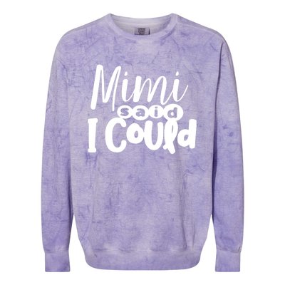 Mimi Said I Could Granddaughter Gift From Grandma Nana Gift Colorblast Crewneck Sweatshirt