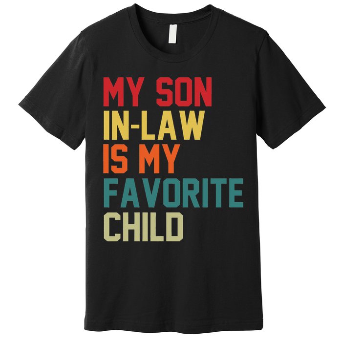 My SonInLaw Is My Favorite Child Family Humor Mother's Day Premium T-Shirt